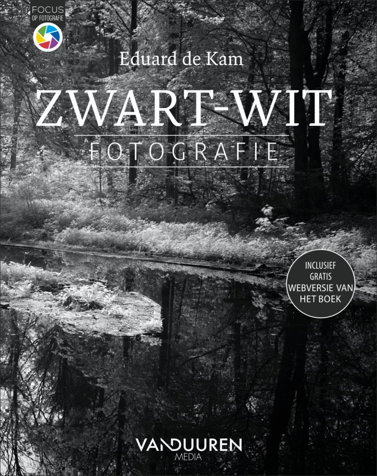 Focus op Fotografie: Zwart-witfotografie, 2e editie - Eduard de Kam, isbn 9789463561709