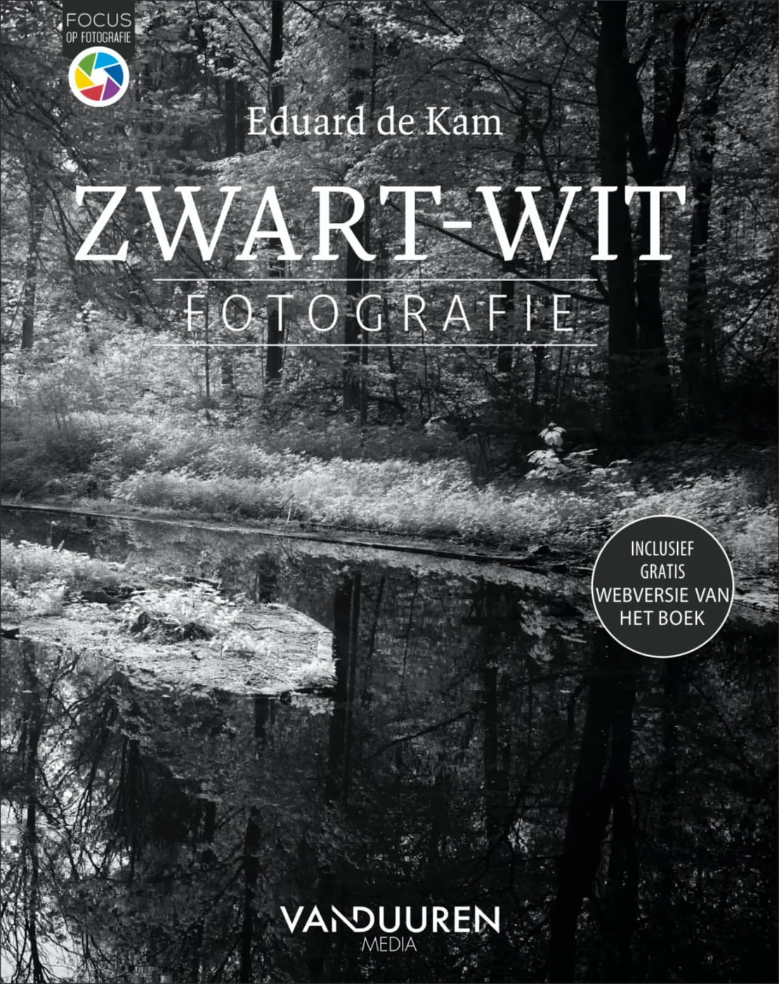 Focus op Fotografie: Zwart-witfotografie, 2e editie - Eduard de Kam, isbn 9789463561709