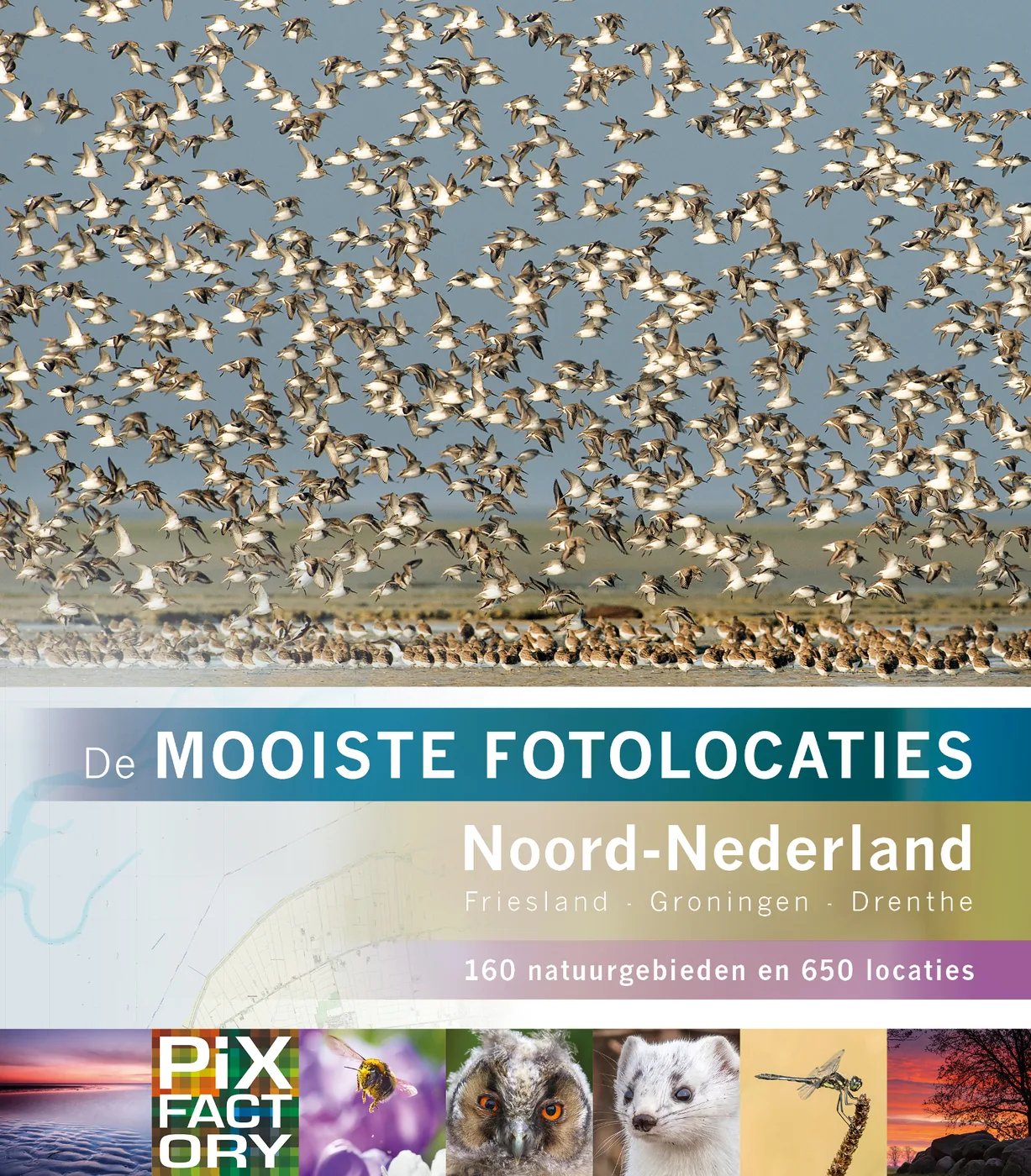 De mooiste fotolocaties - Noord-Nederland, 150 Natuurgebieden en 600 locaties