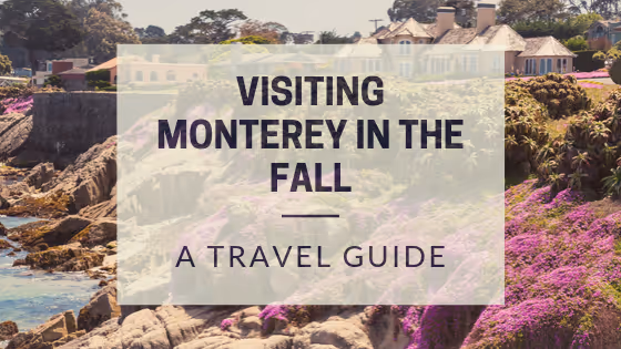 visiting Monterey, CA during the Fall