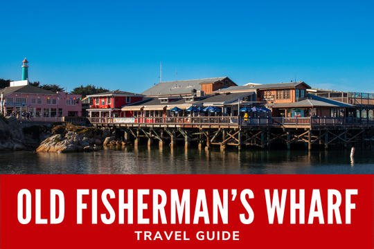 Old Fisherman’s Wharf Travel Guide