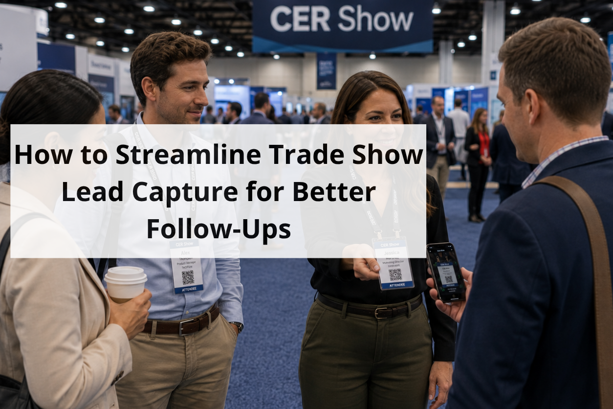 How to Streamline Trade Show Lead Capture for Better Follow-Ups