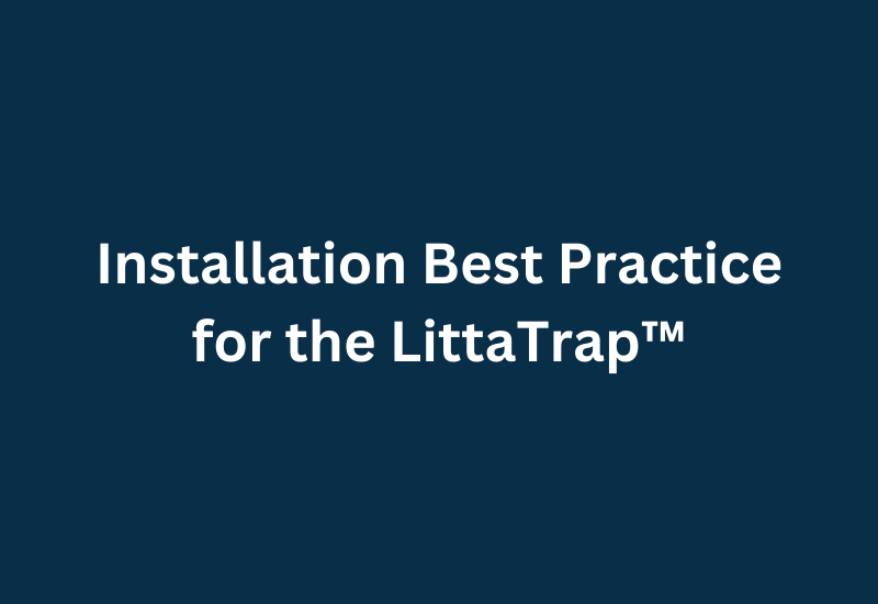 Installing LittaTrap™ Correctly: Best Practices for Reliable Performance