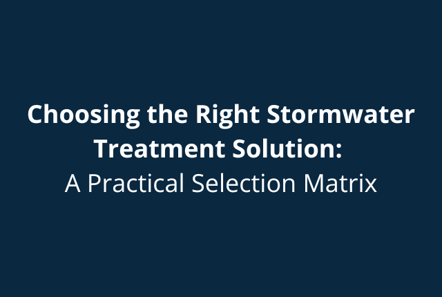 Choosing the Right Stormwater Treatment Solution: A Practical Selection Matrix