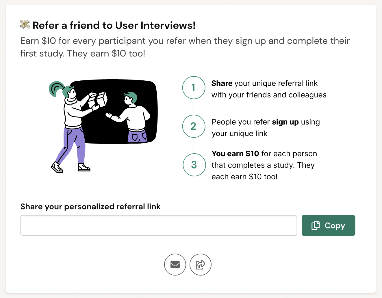 Screenshot of a User Interviews prompt to refer a friend to the User Interviews participant community  earn $10 for every participant you refer when they sign up and complete their first study