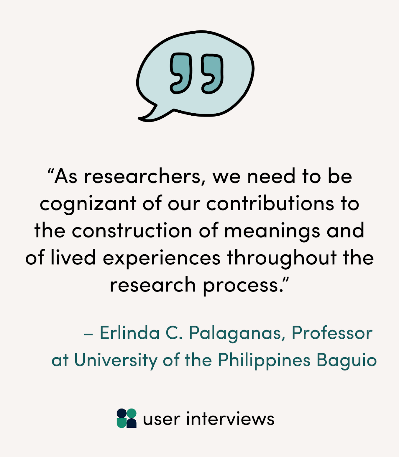 As Erlinda C. Palaganas et. al. say in their qualitative reflexivity report: “As researchers, we need to be cognizant of our contributions to the construction of meanings and of lived experiences throughout the research process.”