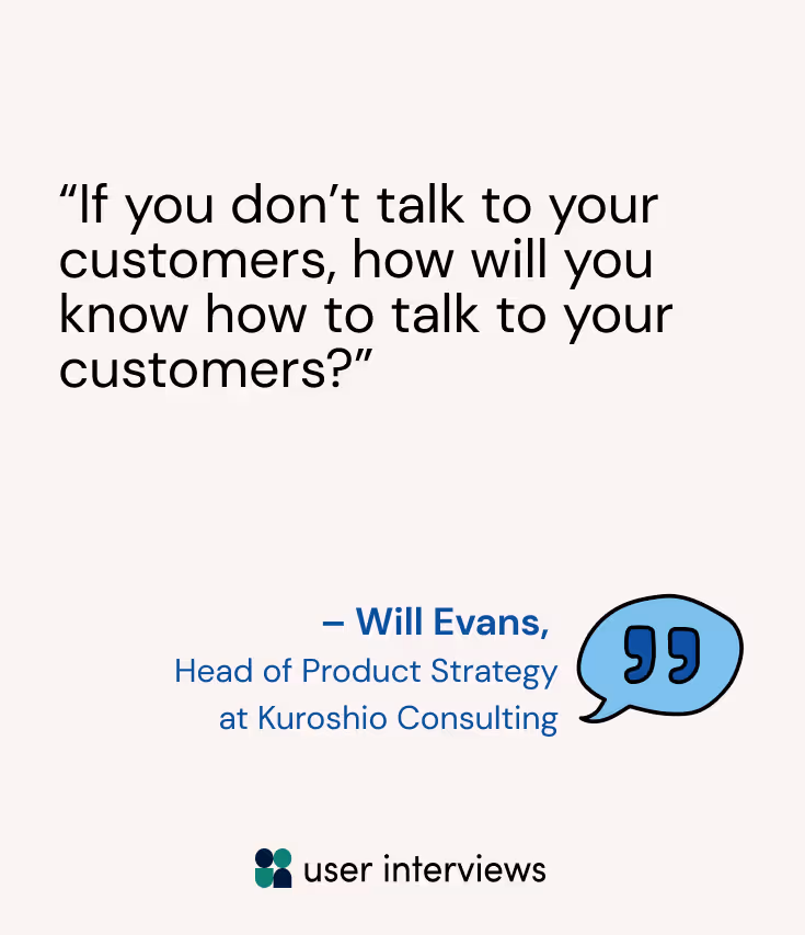 A user research quote about talking to your customers