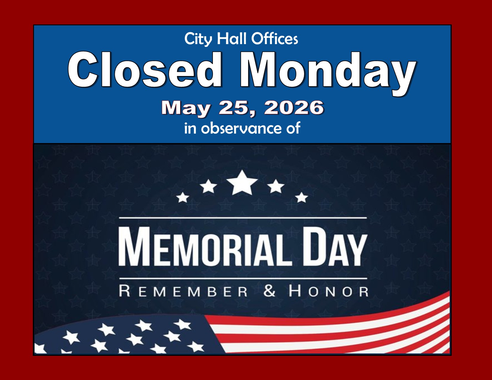 Monday, May 25th - City Hall Closed for Memorial Day Remember & Honor