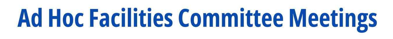 Ad Hoc Facilities Committee Meetings