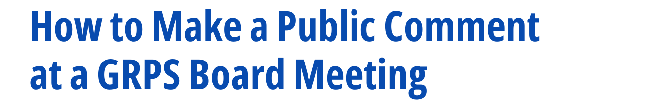 How to Make a Public Comment at a GRPS Board Meeting
