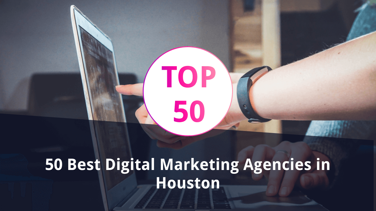 Marketing Agencies Houston: Top 50 for 2025