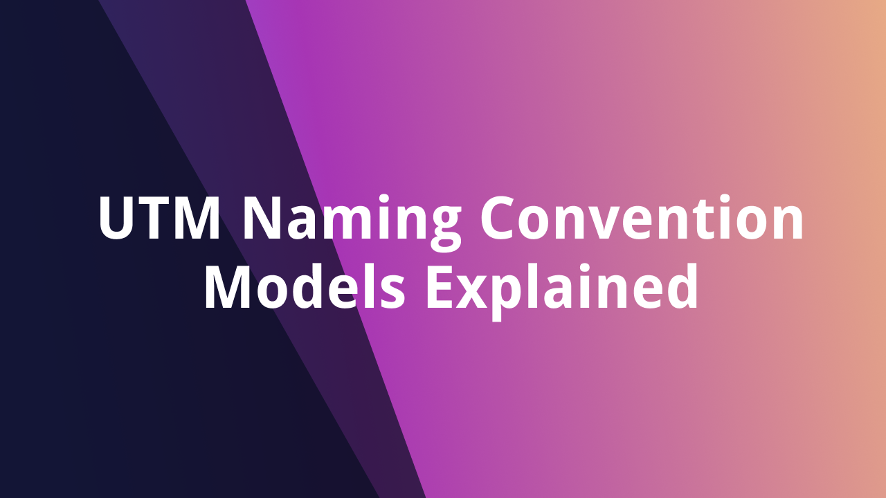 An Advanced Guide to UTM Naming Conventions & Best Practices