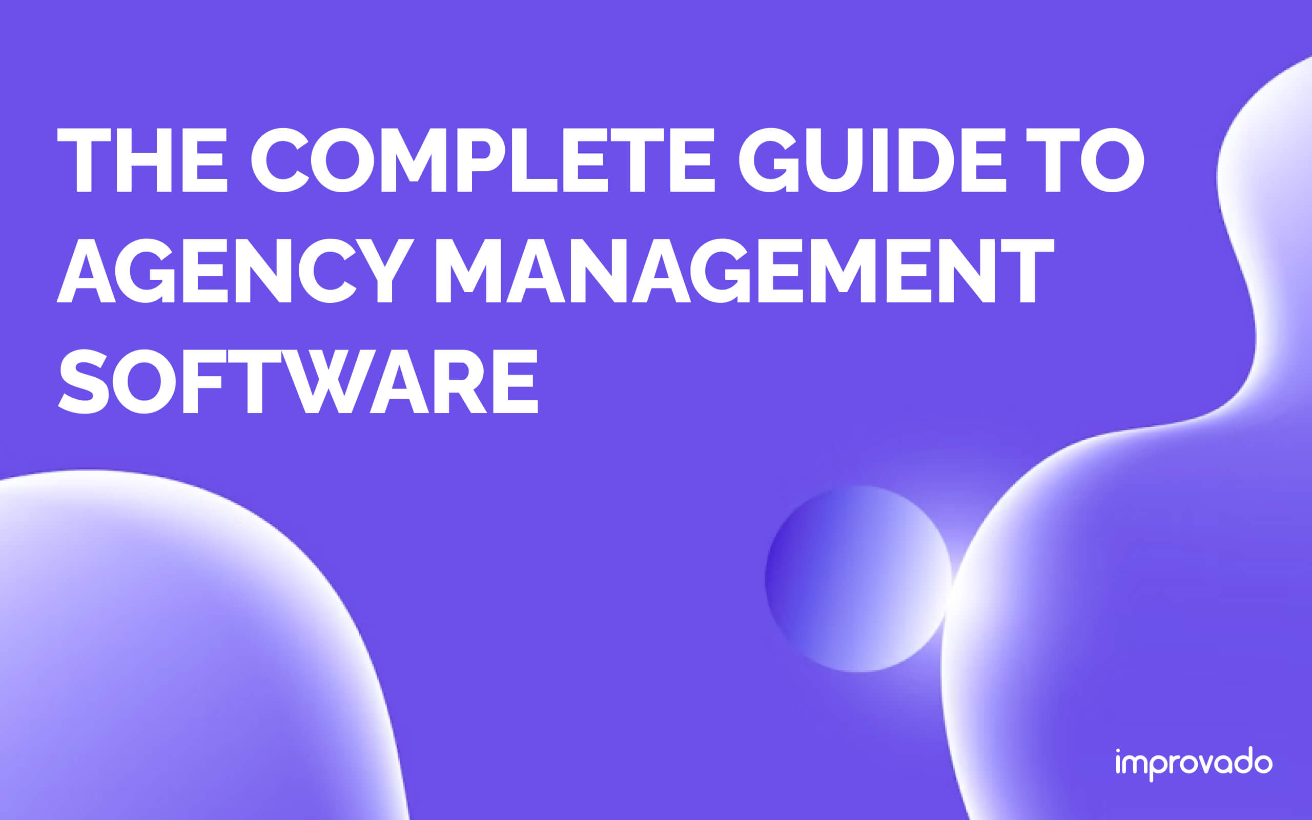 The Complete Guide to Agency Management Software