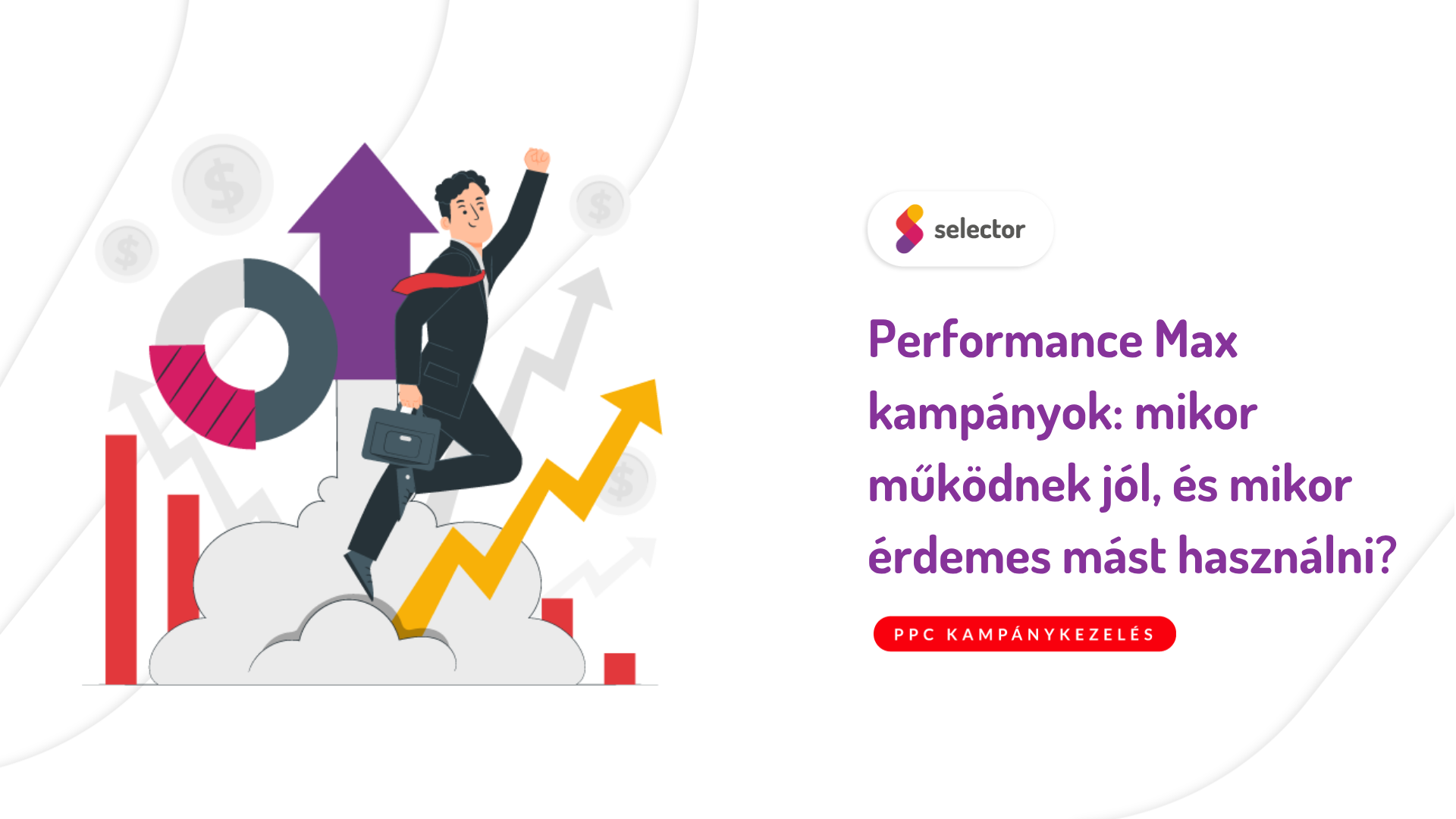 Performance Max kampányok: mikor működnek jól, és mikor érdemes mást használni?
