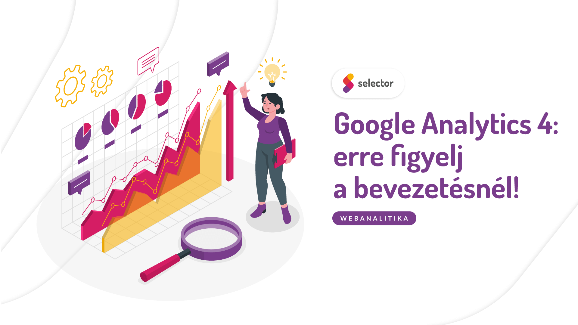 Google Analytics 4: erre figyelj a bevezetésnél!