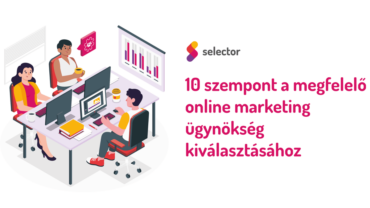 10 szempont a megfelelő online marketing ügynökség kiválasztásához