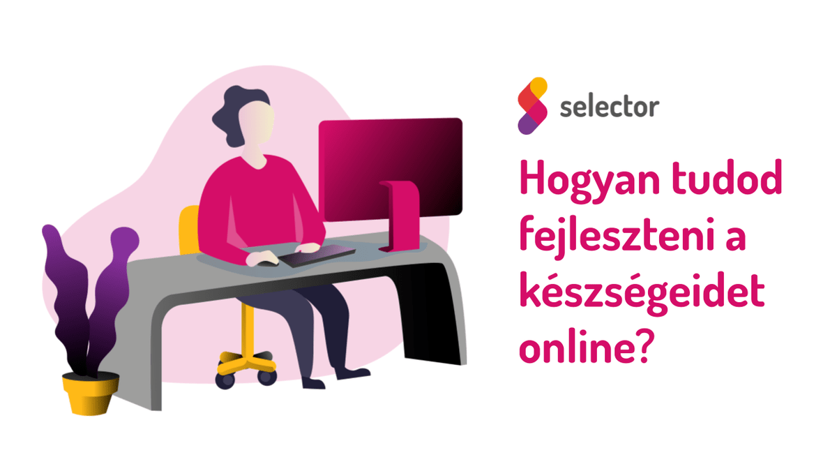 Hogyan tudod fejleszteni a készségeidet online?