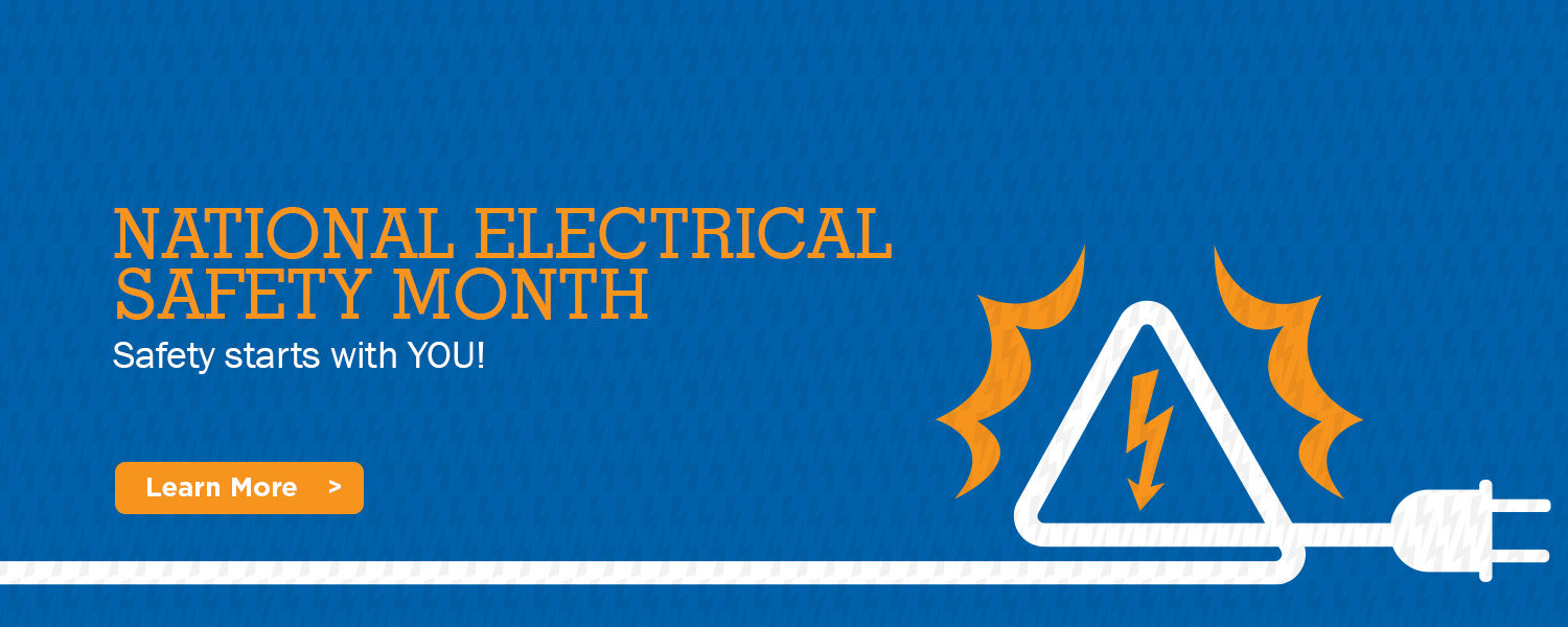 Electrical Safety Month - Safety starts with you.