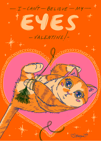 A valentine card that says 'I can't believe my eyes valentine" The card shows a cat with large eyes playing with some string. 