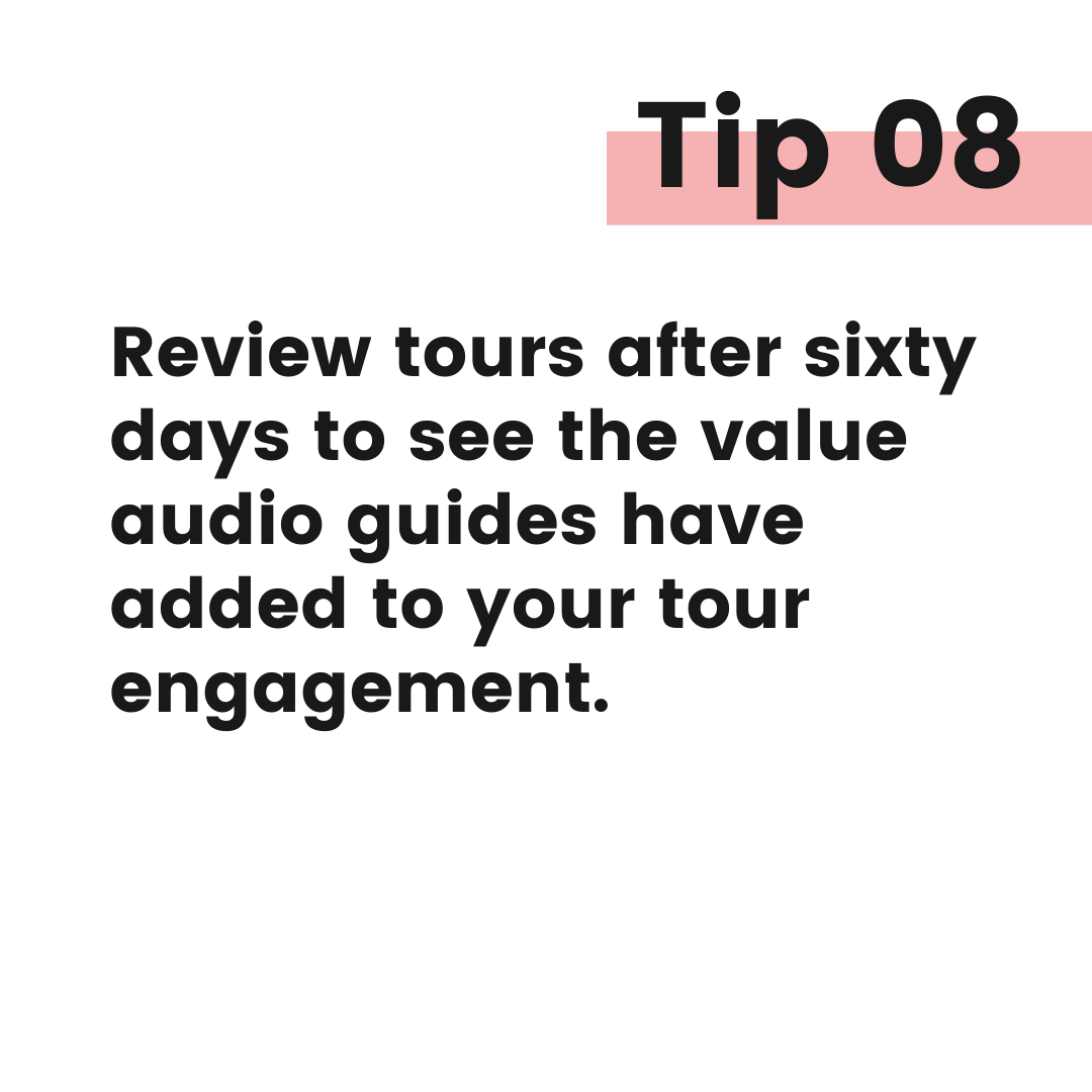 Tip graphic 8. Review tours after sixty days to see the value audio guides have added to your engagement.