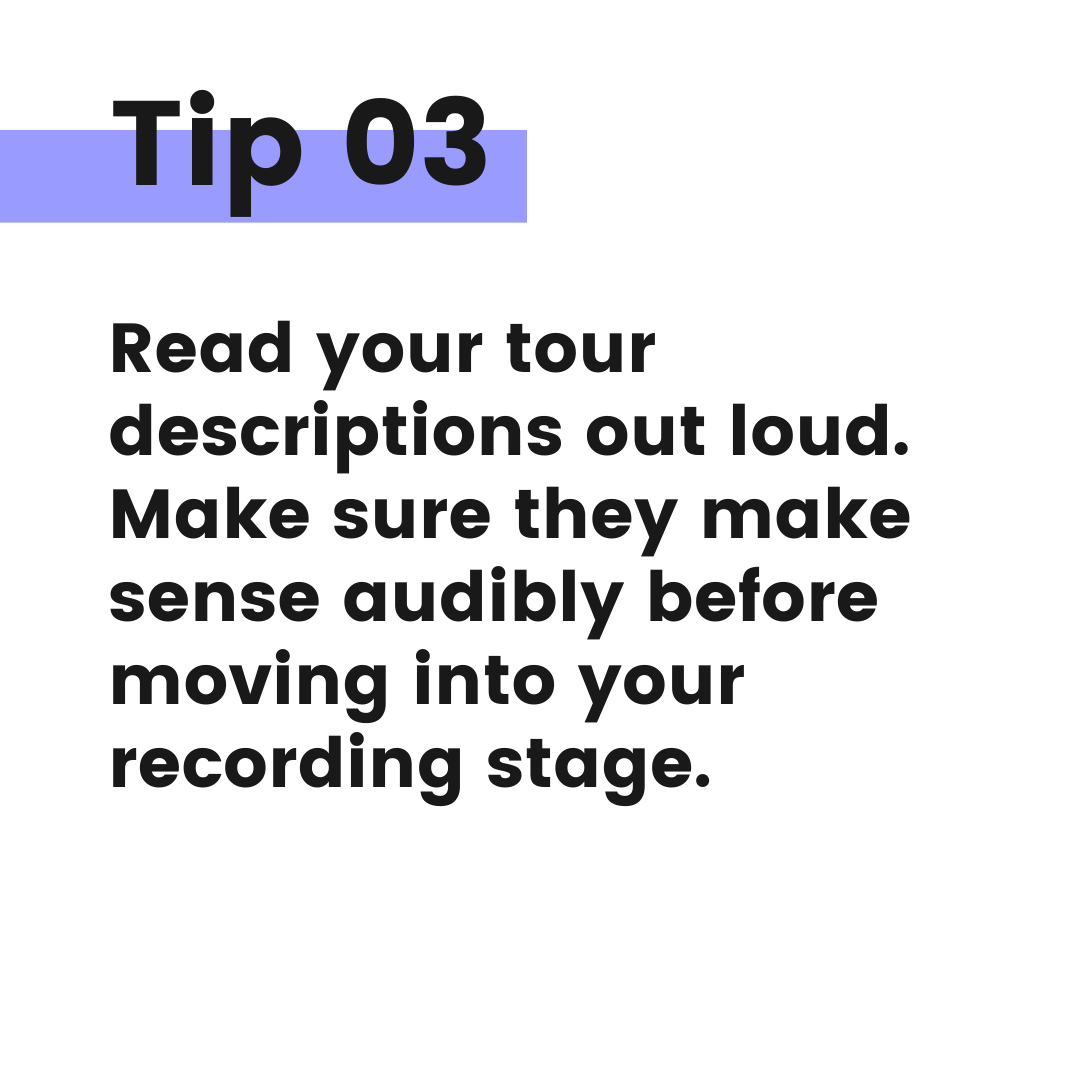 Tip graphic 3. Read your tour descriptions out loud. Make sure they make sense audibly before moving to your recording stage.