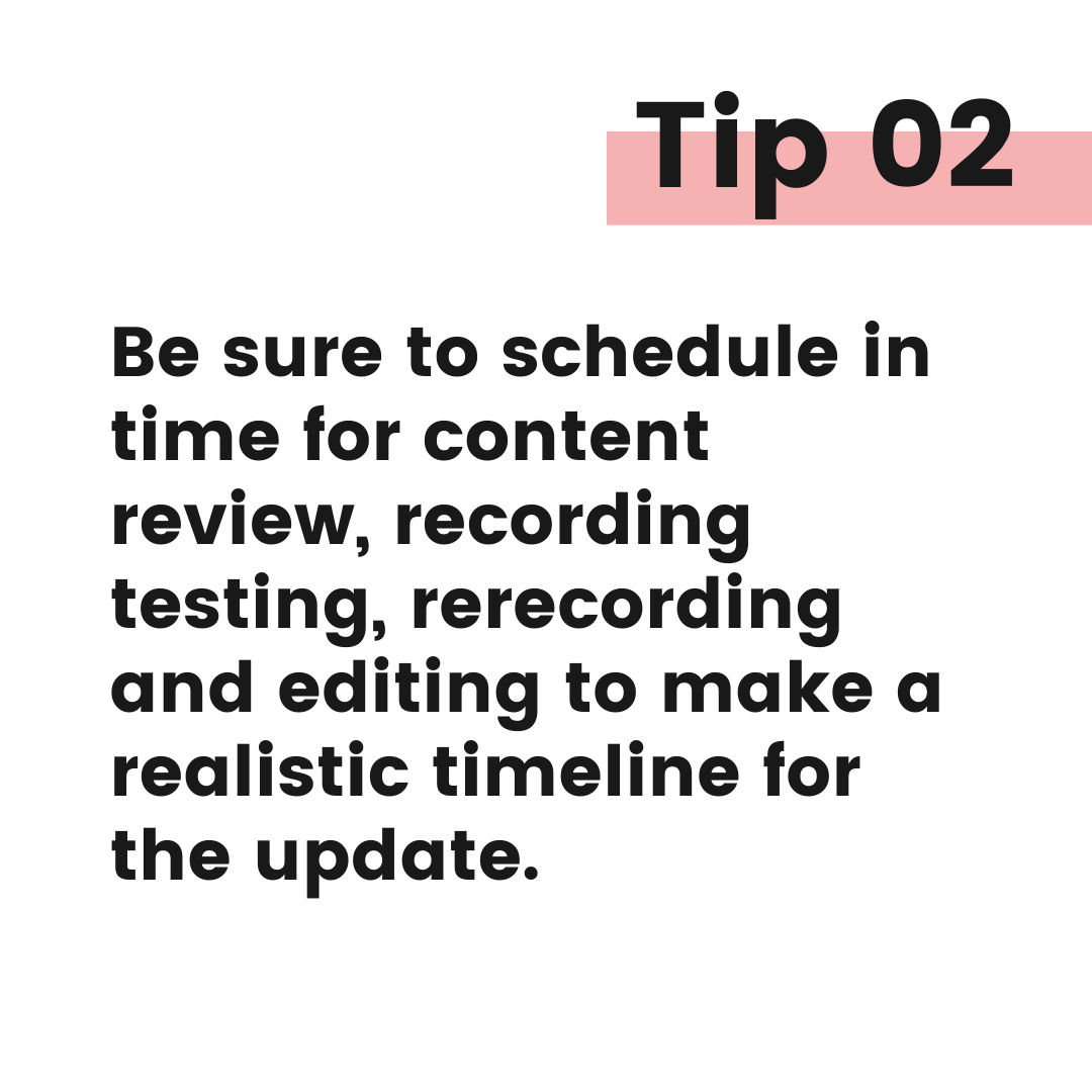 Tip graphic 2. Be sure to schedule in time for content review, recording testing, rerecording and editing to make a realistic timeline for the update.