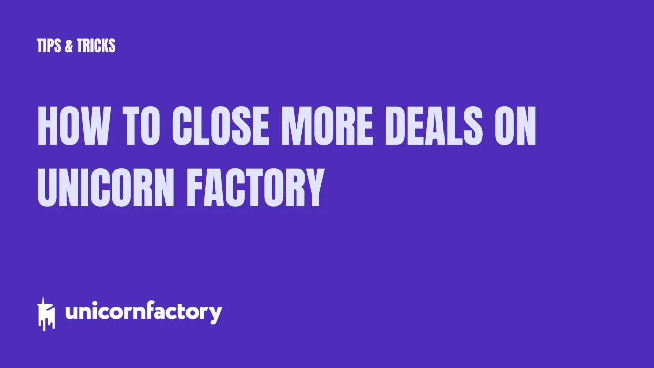 How to Close More Deals on Unicorn Factory