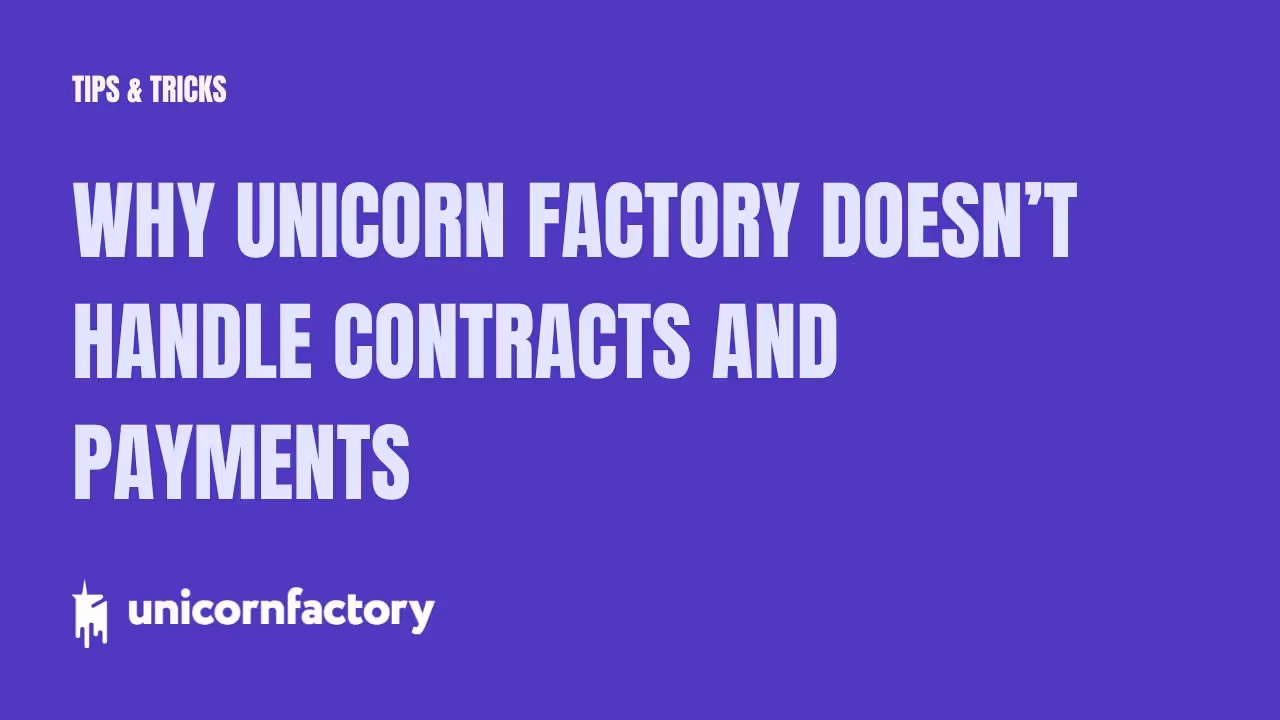 Why Unicorn Factory Doesn’t Handle Contracts and Payments (And Why That’s a Good Thing)