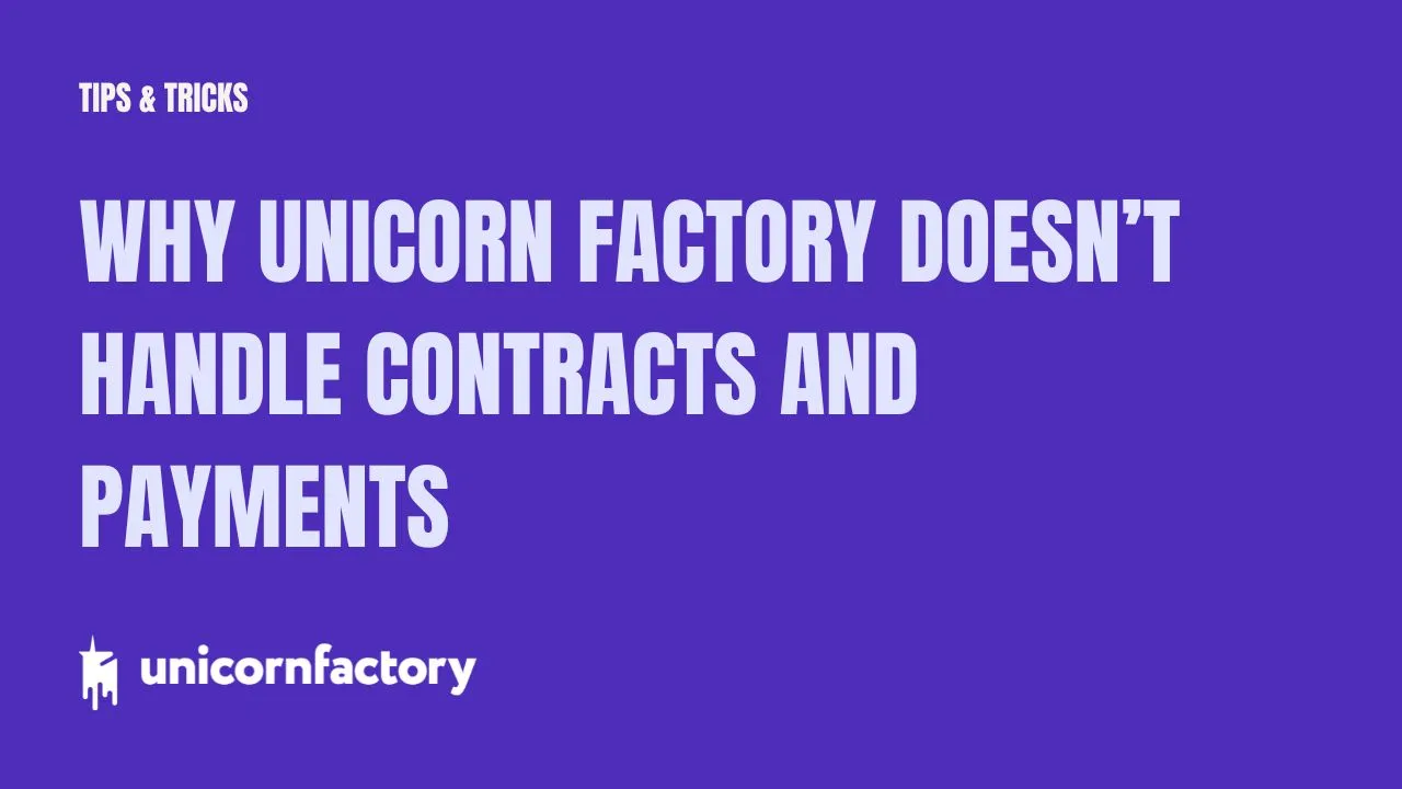 Why Unicorn Factory Doesn’t Handle Contracts and Payments (And Why That’s a Good Thing)
