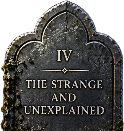 Chapter IV: The Strange and Unexplained
