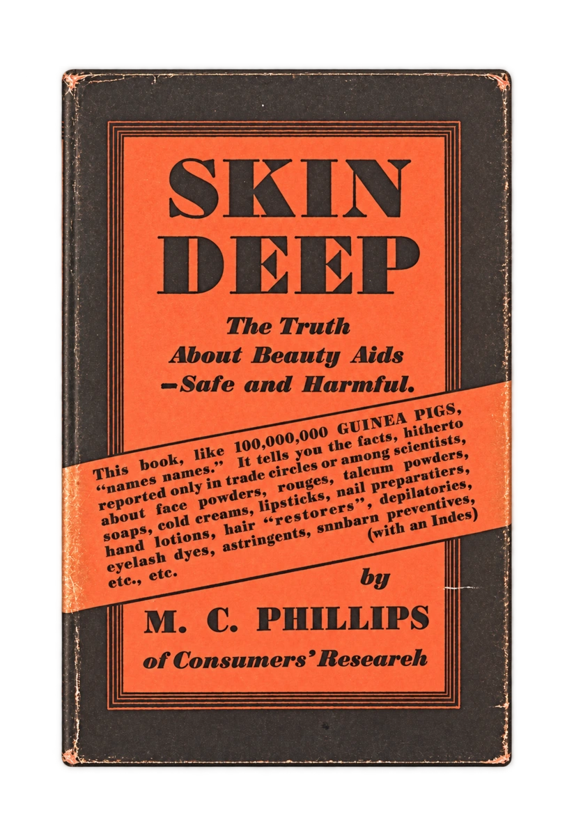 M. C. Phillips, Skin Deep, Vanguard Press, 1934. « La vérité sur les produits de beauté — sûrs et dangereux » : une enquête sur les risques cachés des cosmétiques.