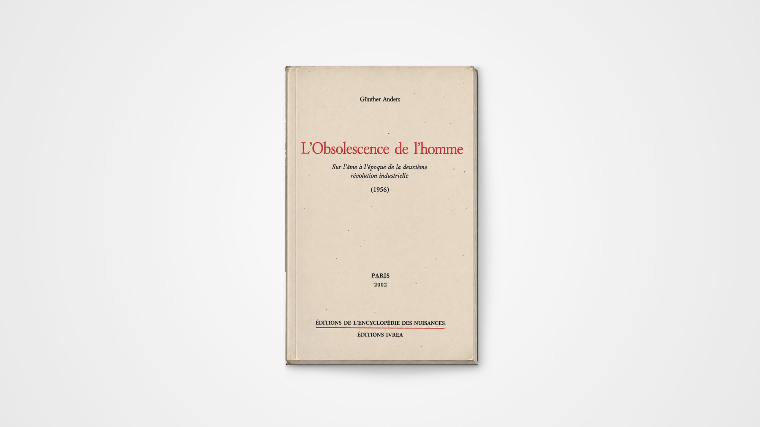 L’Obsolescence de l’homme, Günther Anders — édition française, 2002.