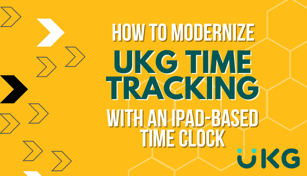 How to Modernize UKG Time Tracking with an iPad-based Clock-In System