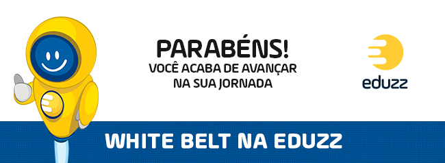 Parabéns! Você acaba de Avançar na sua Jornada White Belt Na Eduzz