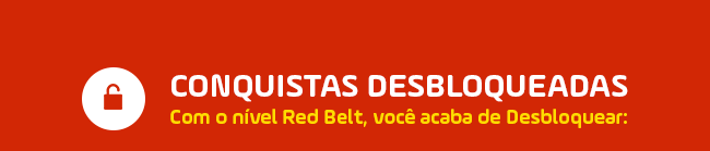 Conquistas Desbloqueadas com o nível RED BELT, você já desbloqueou:
