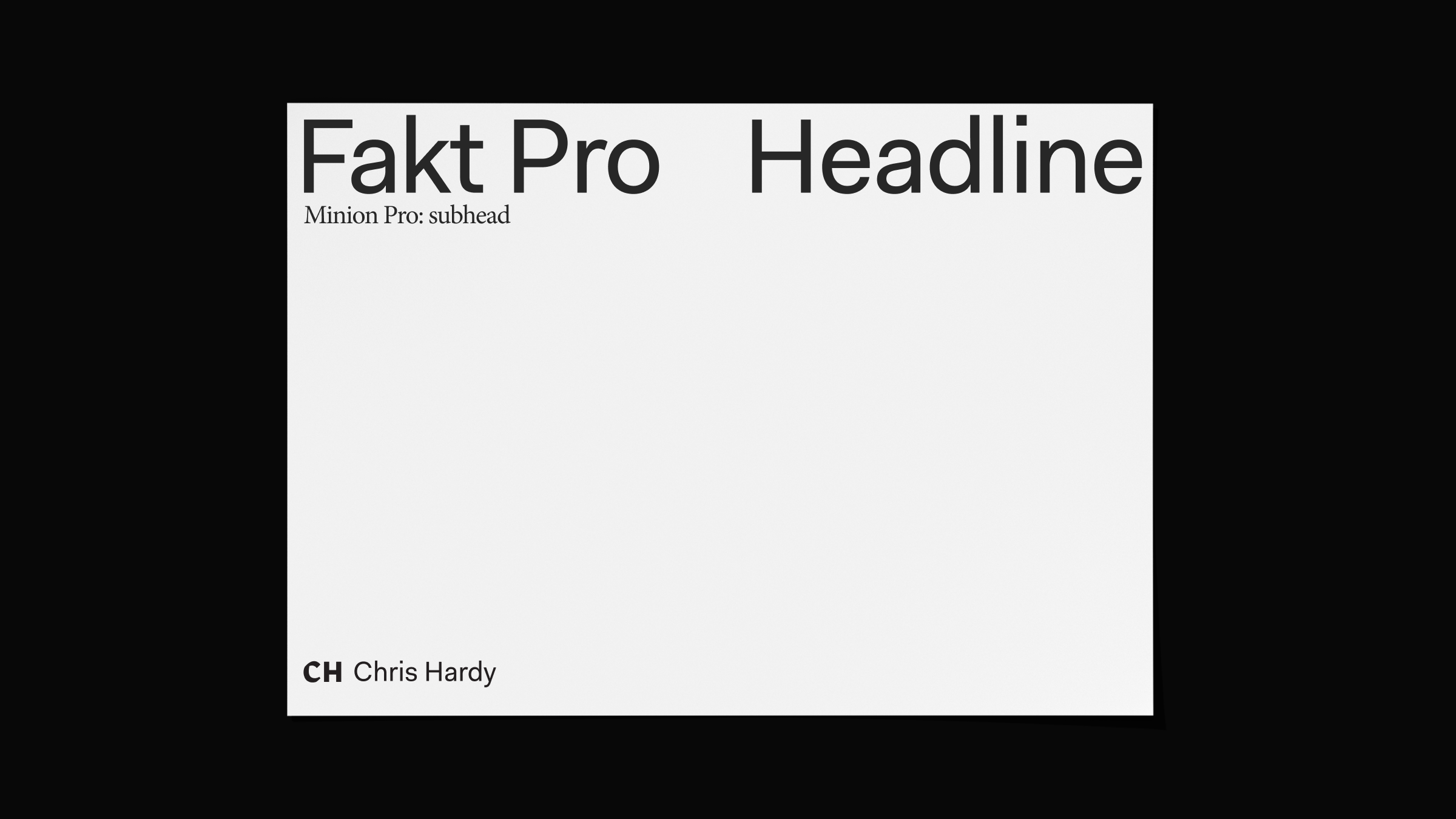White rectangular card on black background with text 'Fakt Pro Headline' in large font, 'Minion Pro: subhead' below, and a bold 'CH' followed by 'Chris Hardy' at bottom left.