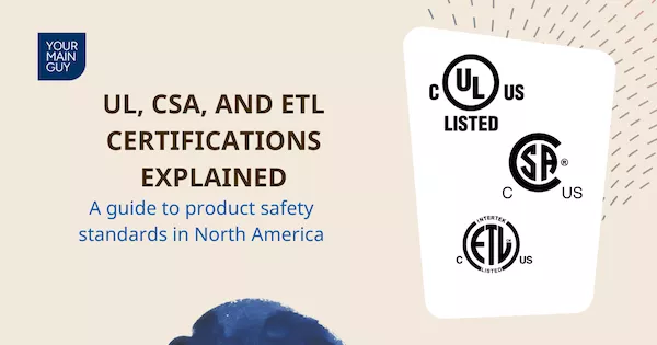 Understanding UL, CSA, and ETL: Key Product Safety Certifications in North America | Your Main Guy - Blog