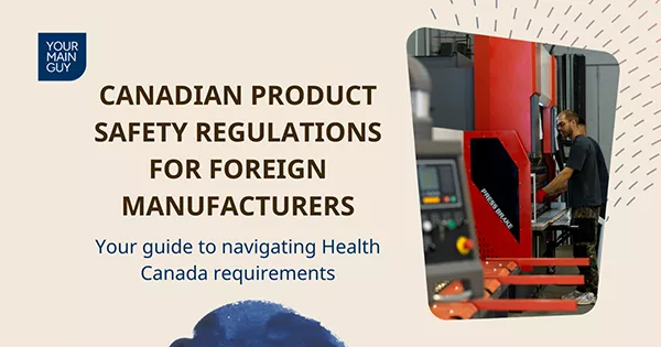 Canadian Product Safety Regulations: What Foreign Manufacturers Need to Know