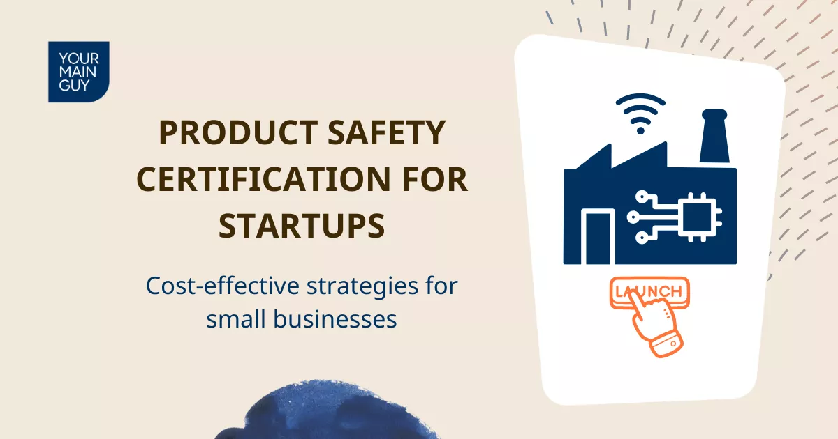 Product Safety for Small Businesses: A Startup's Guide to Certification in North America | Your Main Guy - Blog