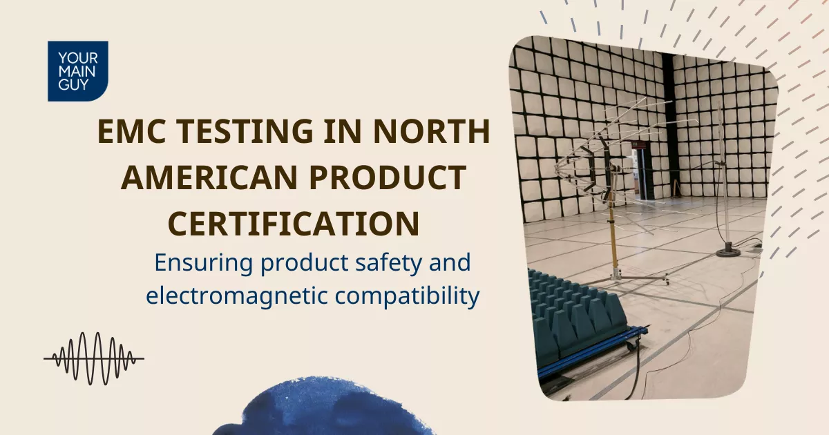 The Role of EMC Testing in North American Product Certification | Your Main Guy - Blog