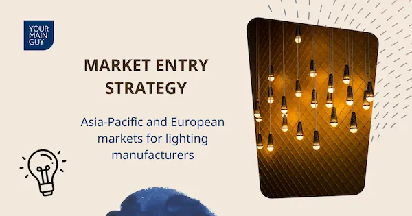 Market entry strategy comparison between Asia-Pacific and European markets for lighting manufacturers - Your Main Guy Blog