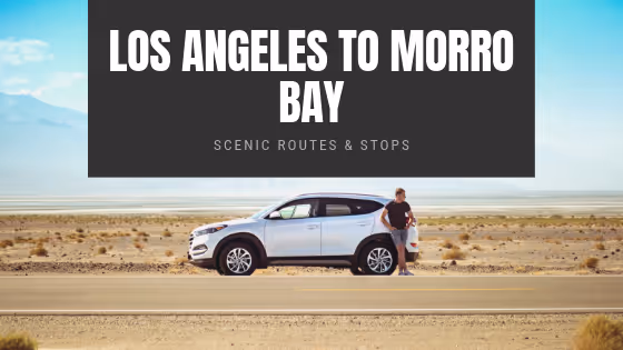 road trip from Los Angeles to Morro Bay