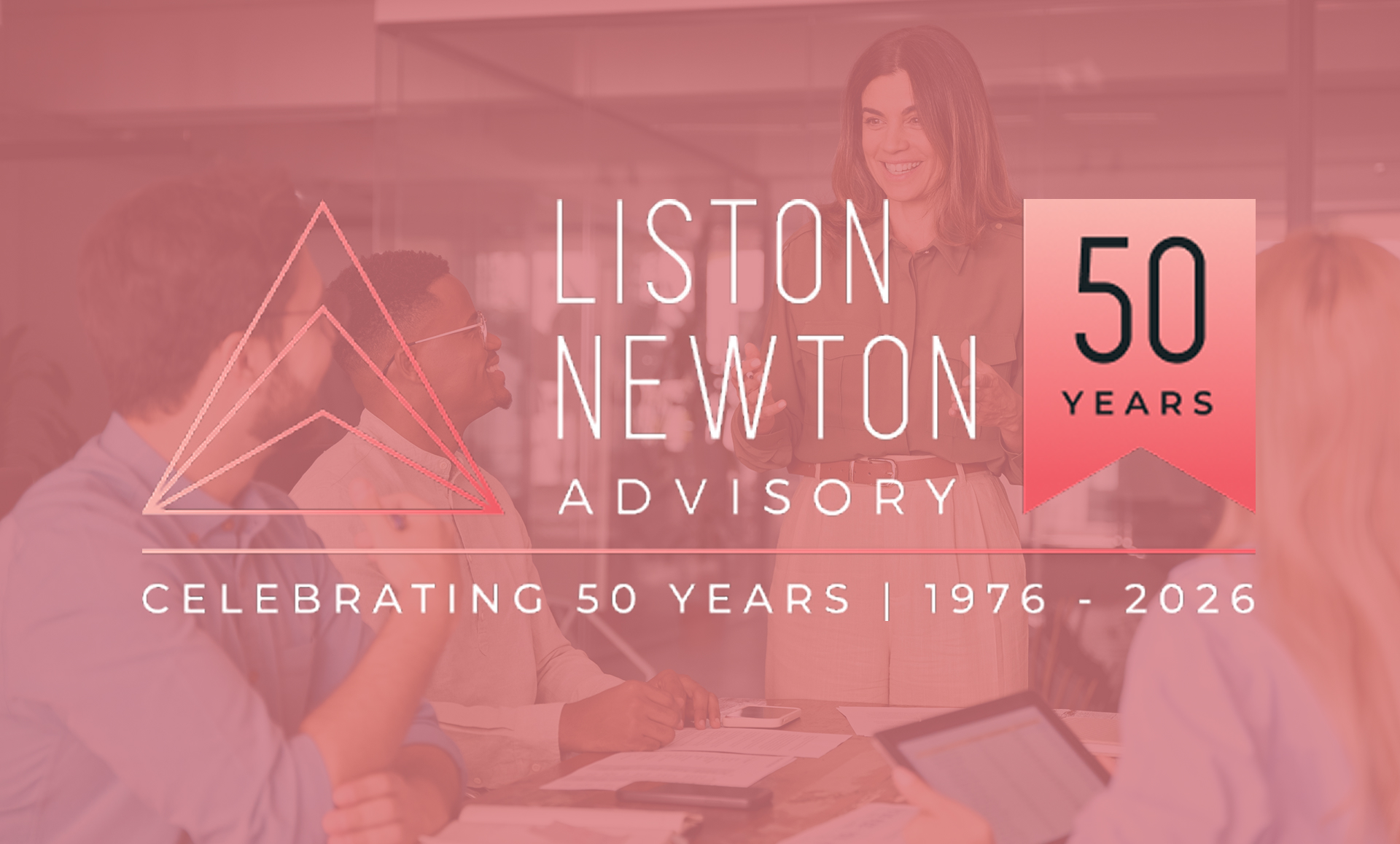 Group of four people engaged in a meeting with overlay text celebrating Liston Newton Advisory's 50 years from 1976 to 2026.