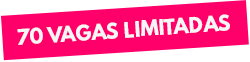 70 Vagas Limitadas