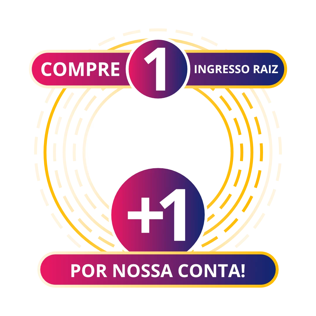 Selo Compre 1 Ingresso Raiz leve +1 por nossa conta!