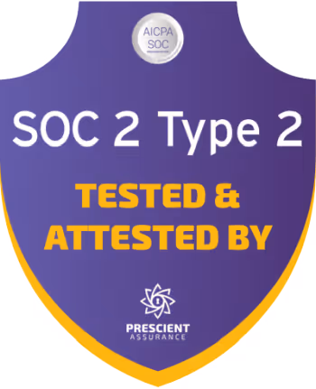 SOC 2 Type certification. Tested and attested by Prescient Assurance
