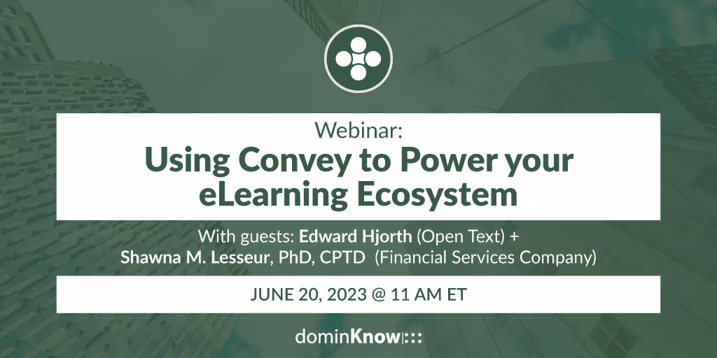 Using Convey to Power Your eLearning Ecosystem – Webinar June 20, 2023