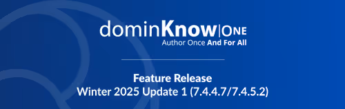 dominKnow | ONE: Feature Release Winter 2025 Update (7.4.4.7/7.4.5.2)