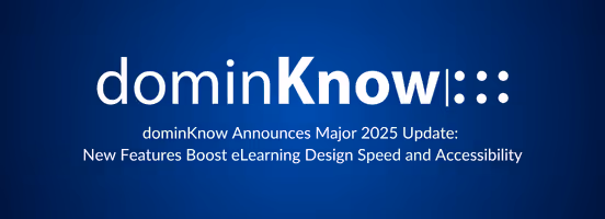 dominKnow Announces Major 2025 Update: New Features Boost eLearning Design Speed and Accessibility
