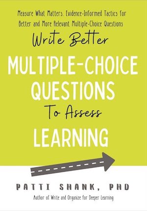 Book cover for Write Better Multiple Choice Questions to Assess Learning by Patti Shank, Ph.D.